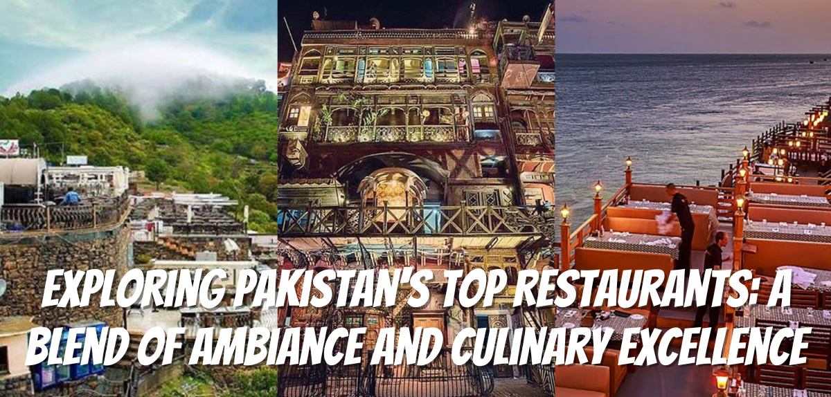 Exploring Pakistan’s Top Restaurants: A Blend of Ambiance and Culinary Excellence