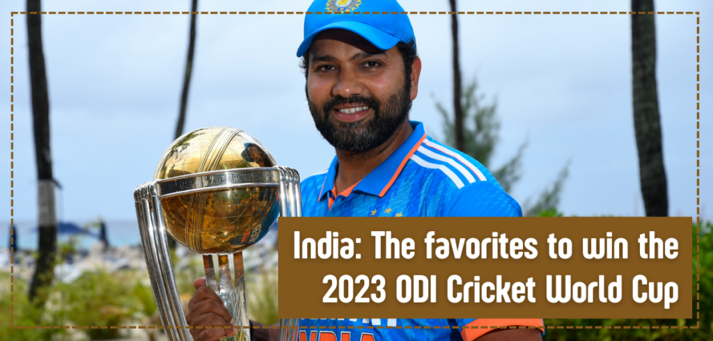 India: The favorites to win the 2023 ODI Cricket World Cup