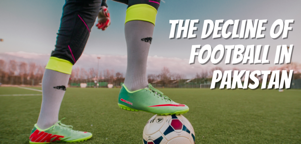 The Decline of Football in Pakistan