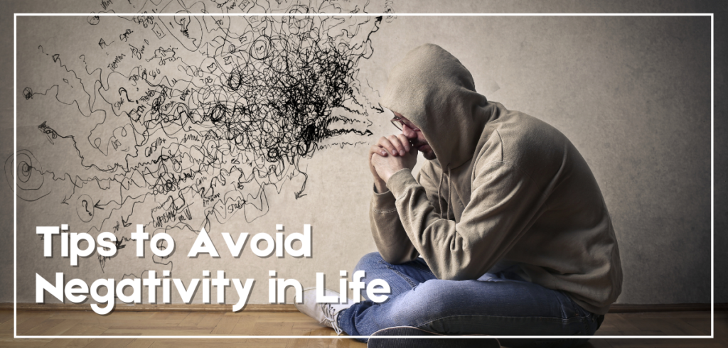Tips to Avoid Negativity in Life