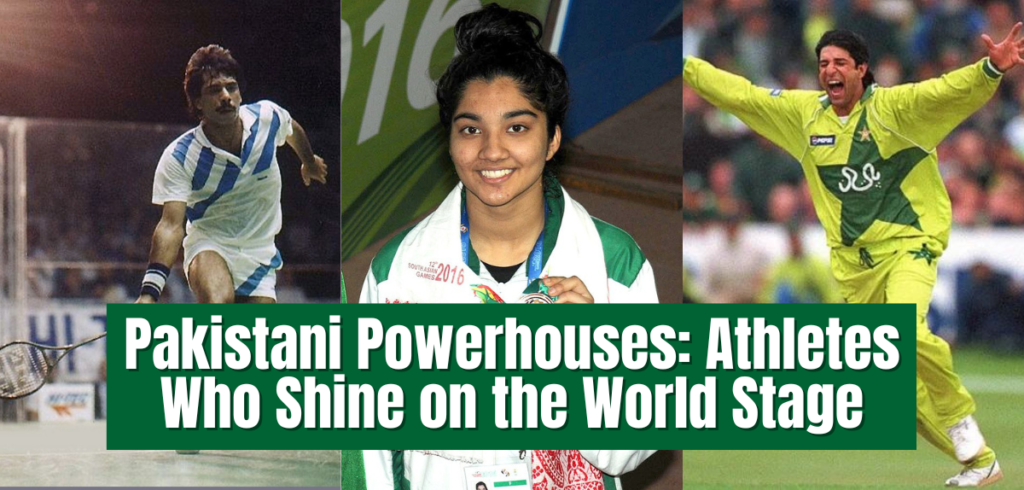 Pakistani Powerhouses: Athletes Who Shine on the World Stage